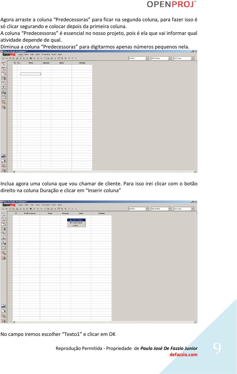 Diminua a coluna Predecessoras para digitarmos apenas números pequenos nela. Inclua agora uma coluna que vou chamar de cliente.