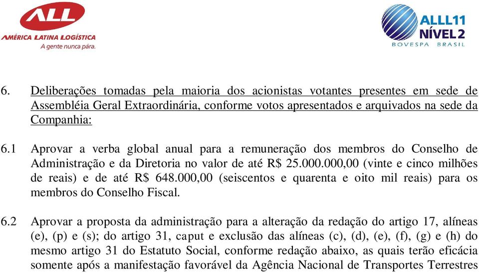 000,00 (seiscentos e quarenta e oito mil reais) para os membros do Conselho Fiscal. 6.