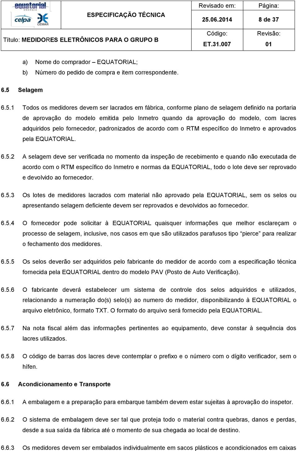 aprovados pela EQUATORIAL. 6.5.