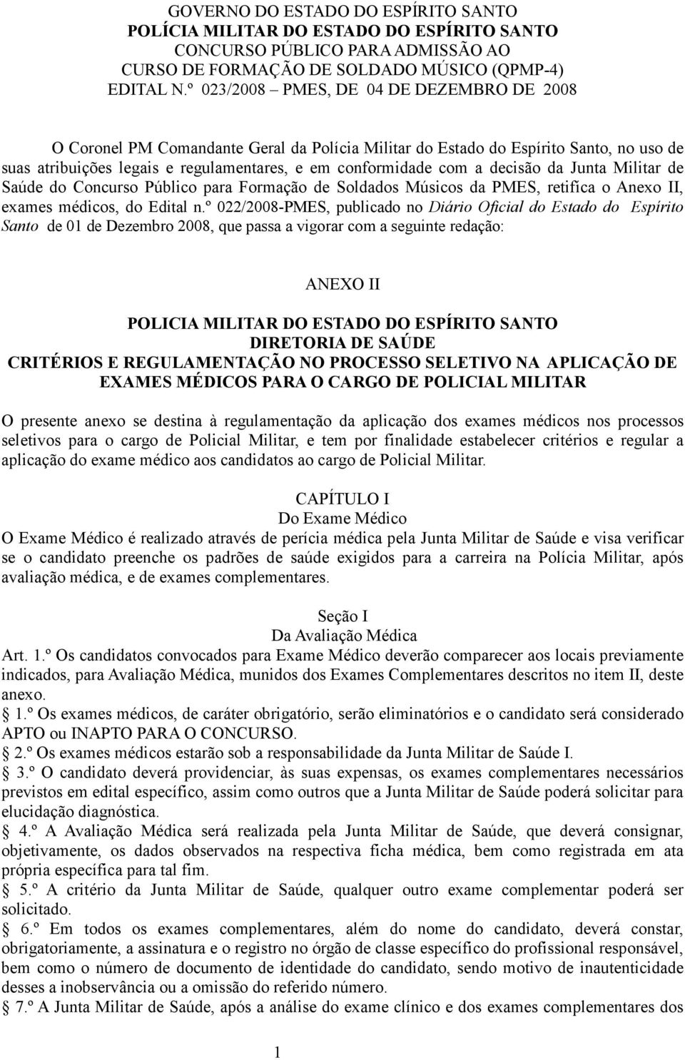 decisão da Junta Militar de Saúde do Concurso Público para Formação de Soldados Músicos da PMES, retifíca o Anexo II, exames médicos, do Edital n.