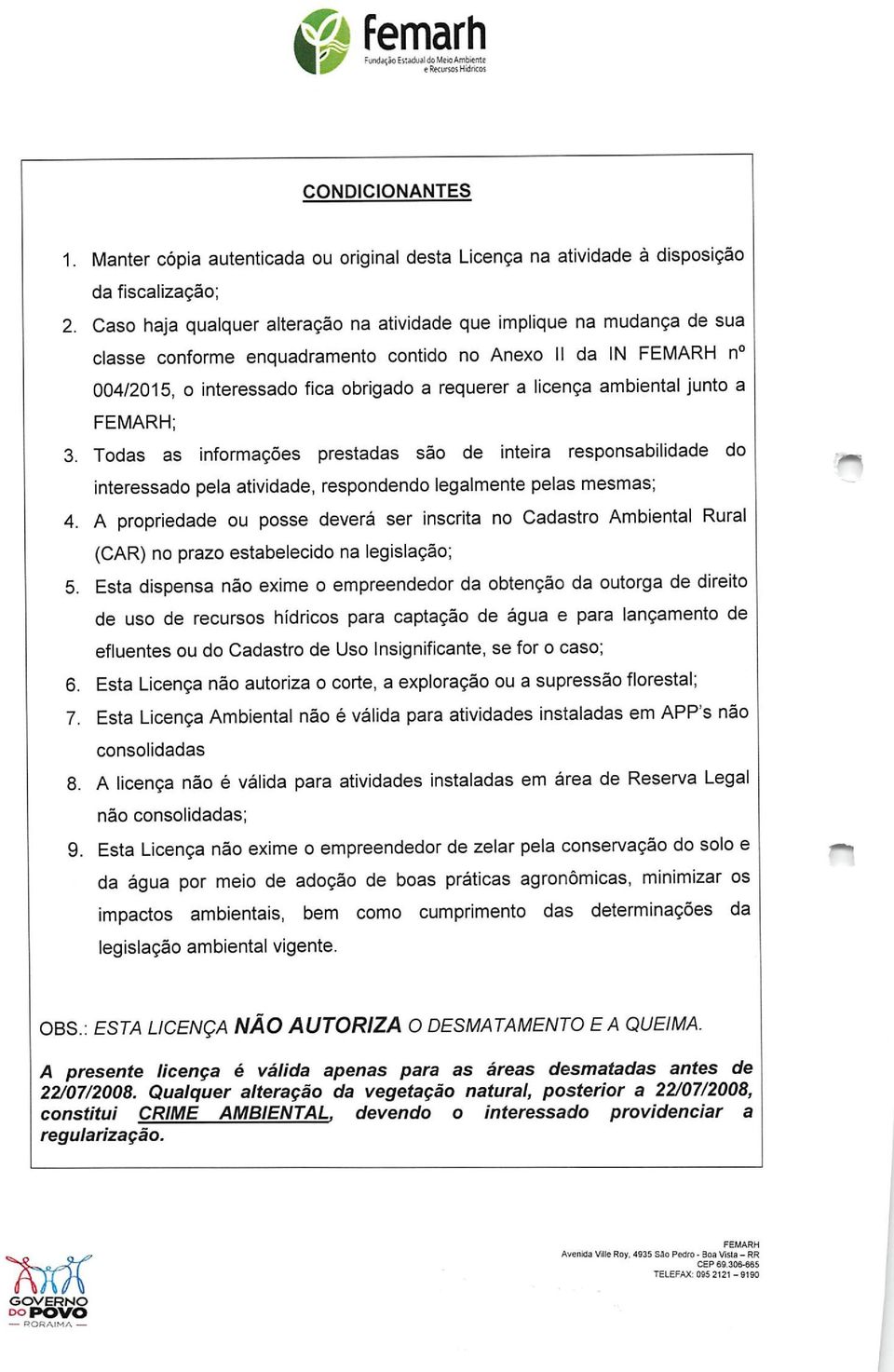 junto a ; 3. Todas as informações prestadas são de inteira responsabilidade do interessado pela atividade, respondendo legalmente pelas mesmas; 4.