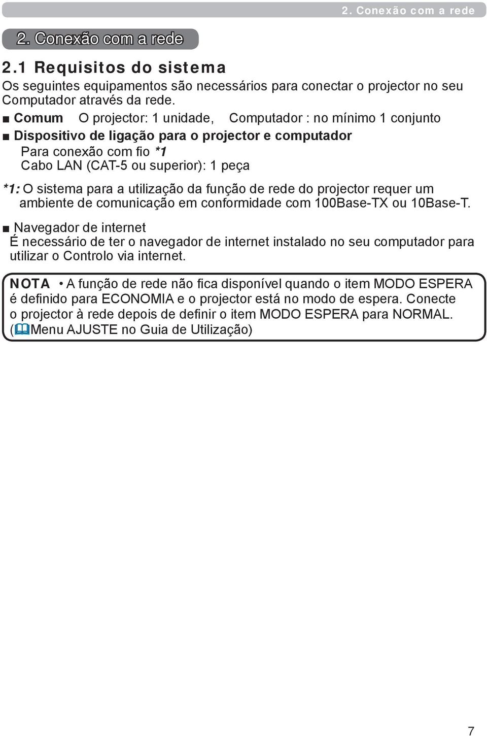 utilização da função de rede do projector requer um ambiente de comunicação em conformidade com 100Base-TX ou 10Base-T.