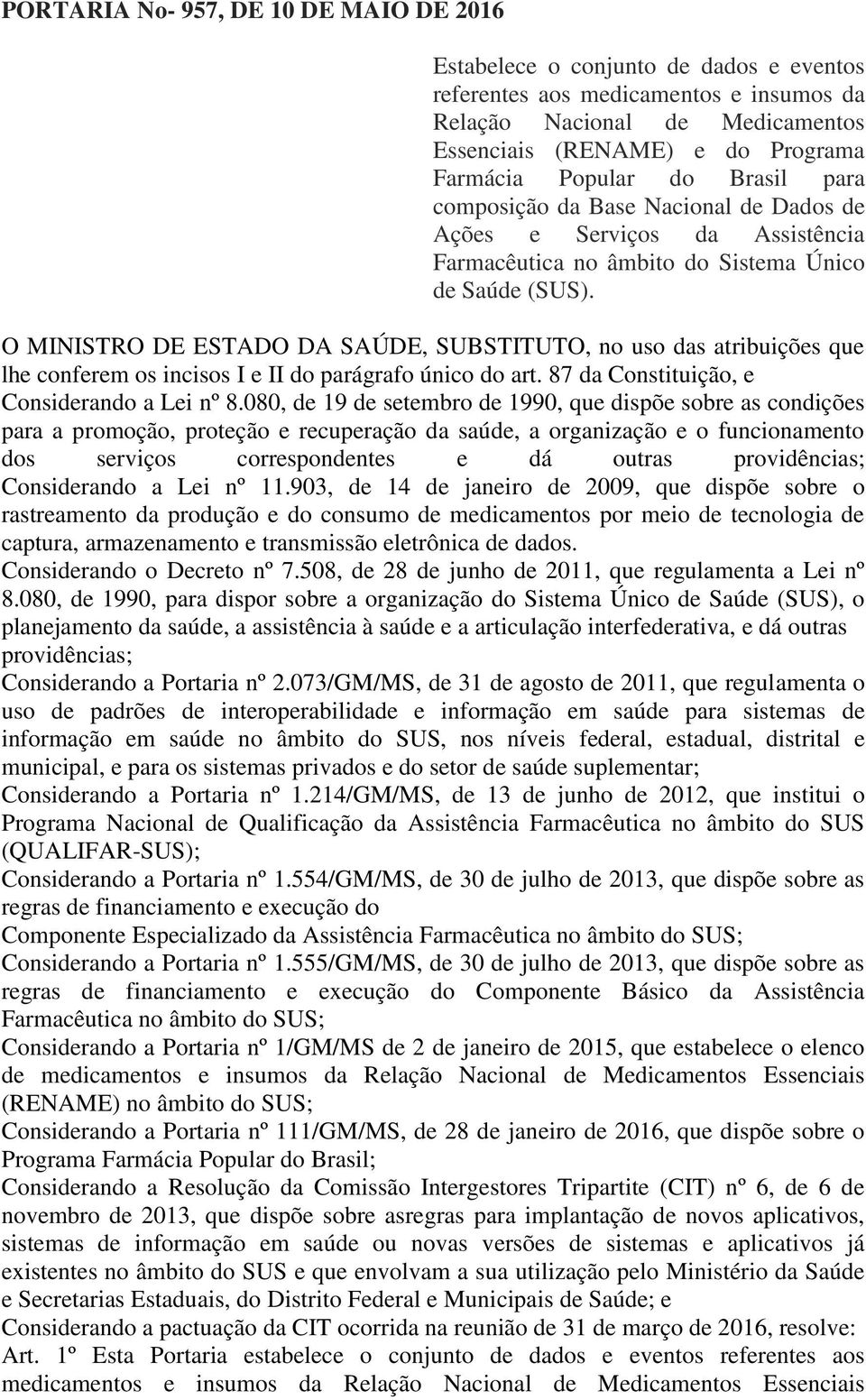 O MINISTRO DE ESTADO DA SAÚDE, SUBSTITUTO, no uso das atribuições que lhe conferem os incisos I e II do parágrafo único do art. 87 da Constituição, e Considerando a Lei nº 8.