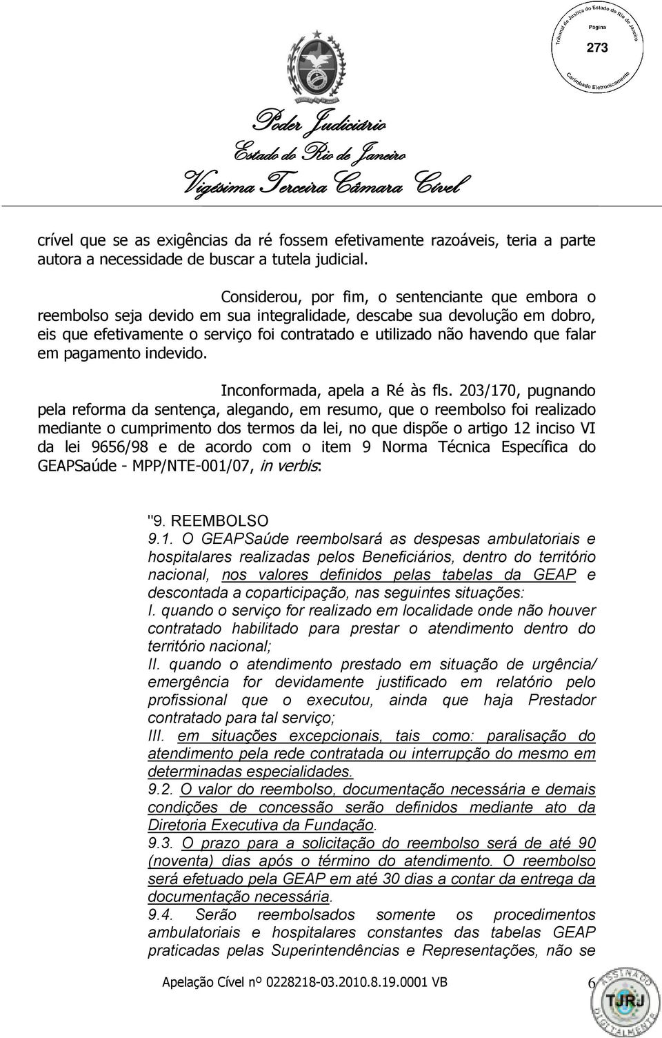 falar em pagamento indevido. Inconformada, apela a Ré às fls.