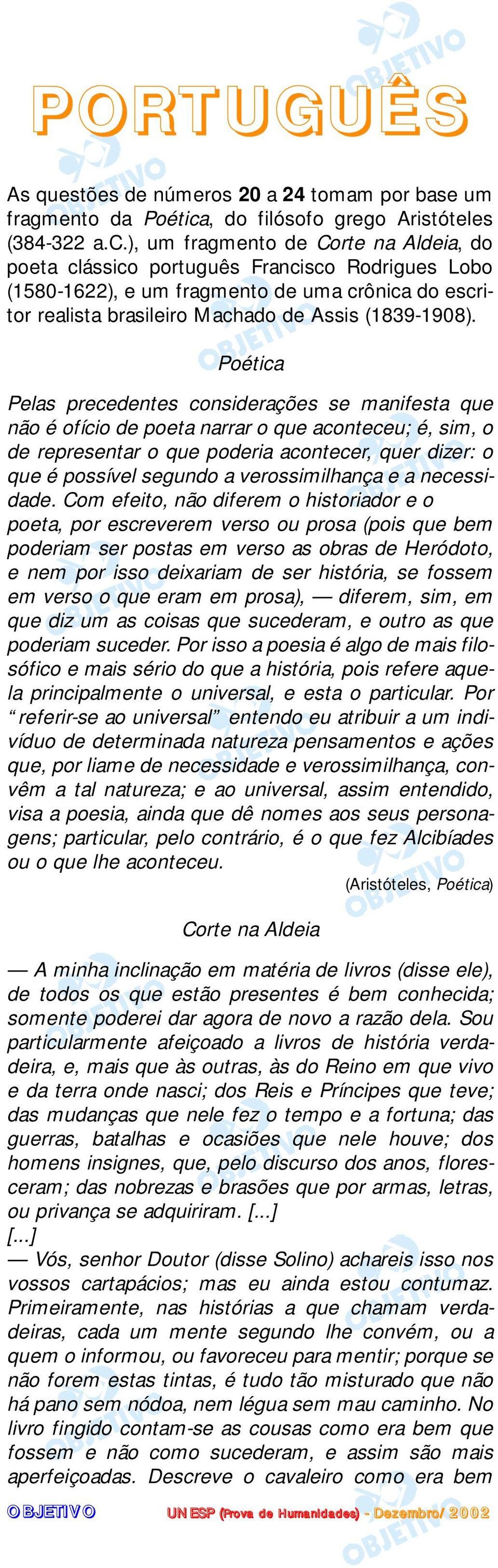 ), um fragmento de Corte na Aldeia, do poeta clássico português Francisco Rodrigues Lobo (1580-1622), e um fragmento de uma crônica do escritor realista brasileiro Machado de Assis (1839-1908).