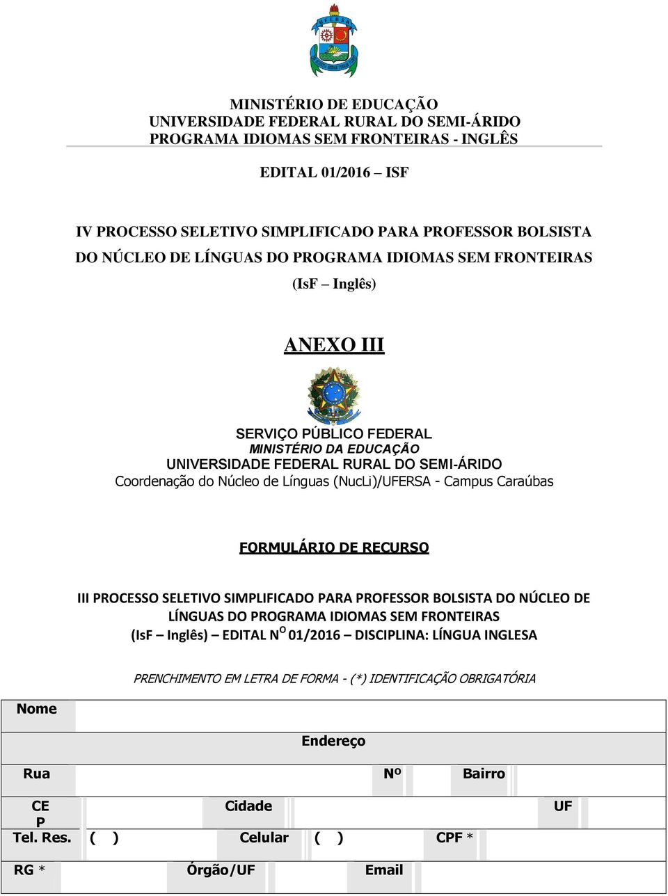 SELETIVO SIMPLIFICADO PARA PROFESSOR BOLSISTA DO NÚCLEO DE LÍNGUAS DO PROGRAMA IDIOMAS SEM FRONTEIRAS (IsF Inglês) EDITAL N O 01/2016 DISCIPLINA: LÍNGUA