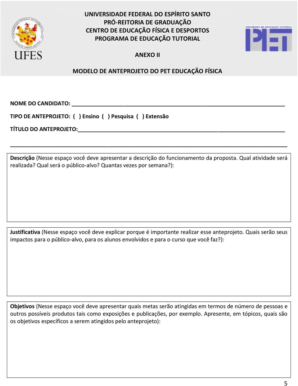 Qual atividade será realizada? Qual será o público-alvo? Quantas vezes por semana?): Justificativa (Nesse espaço você deve explicar porque é importante realizar esse anteprojeto.