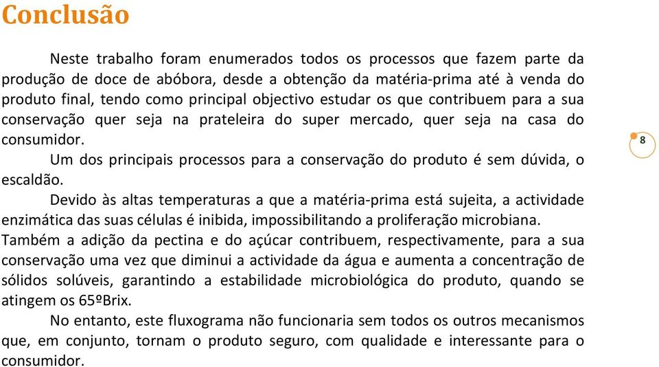 Um dos principais processos para a conservação do produto é sem dúvida, o escaldão.