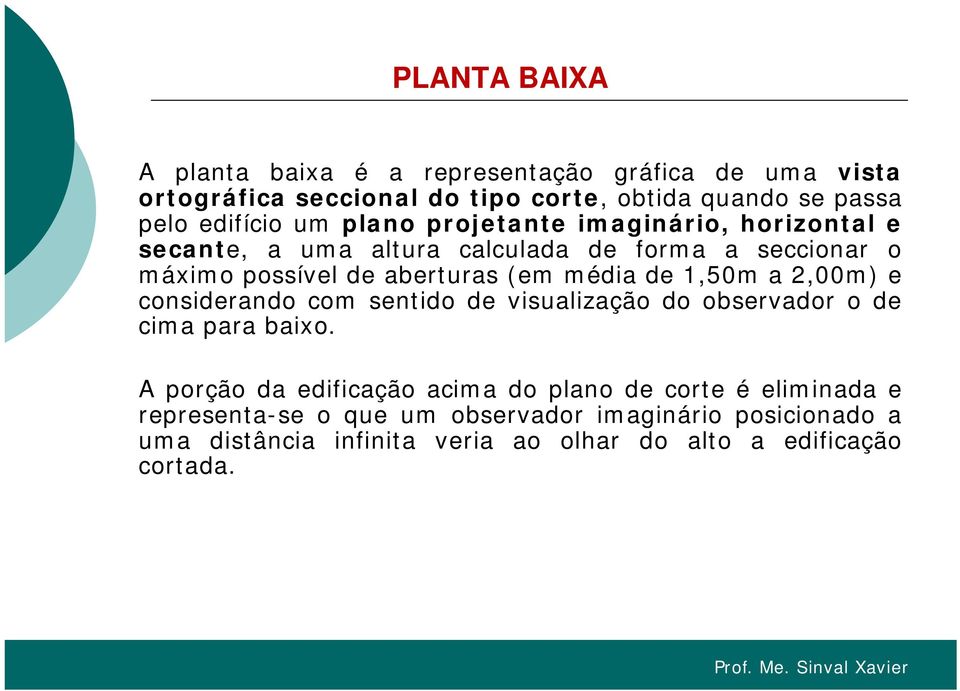 aberturas (em média de 1,50m a 2,00m) e considerando com sentido de visualização do observador o de cima para baixo.