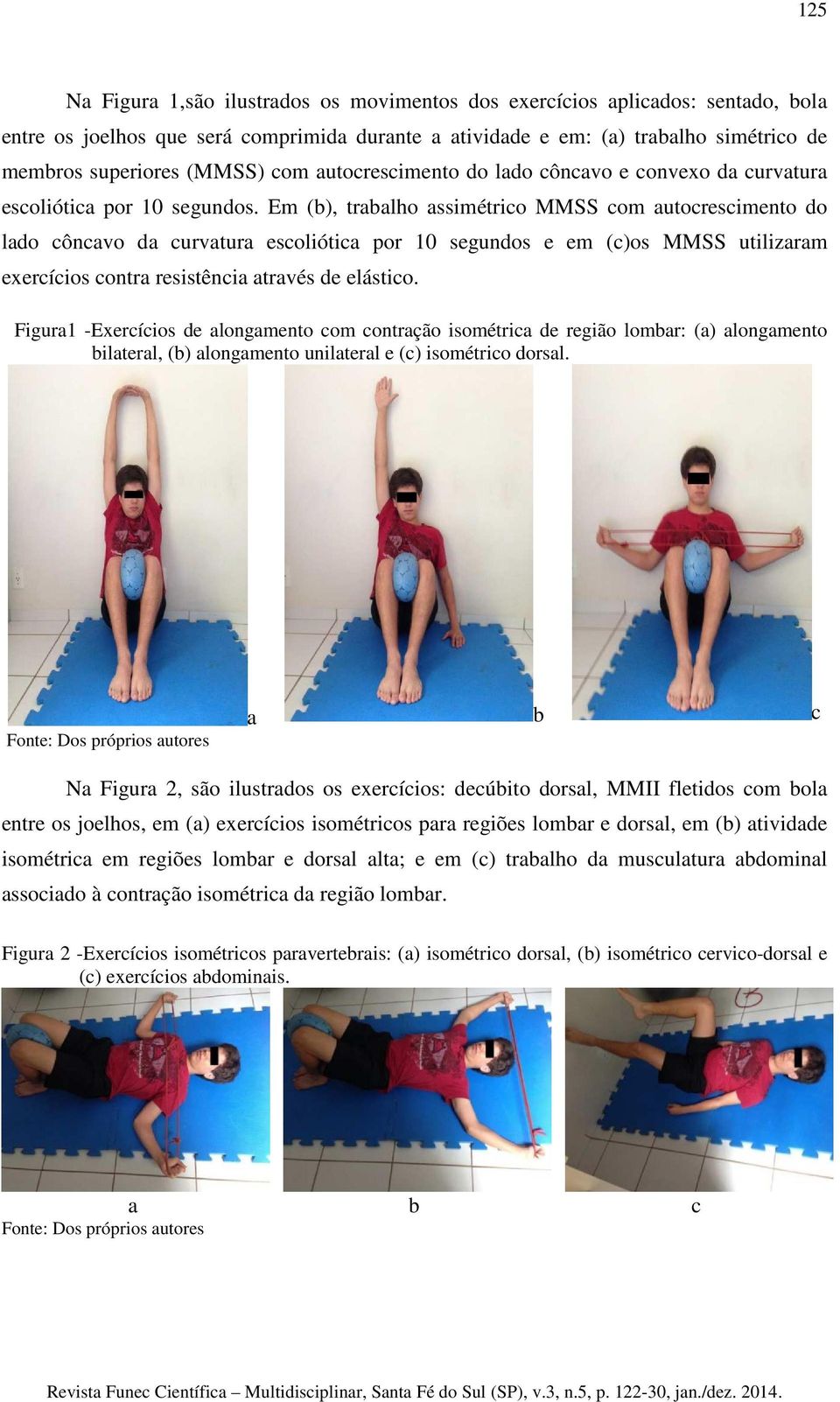 Em (b), trabalho assimétrico MMSS com autocrescimento do lado côncavo da curvatura escoliótica por 10 segundos e em (c)os MMSS utilizaram exercícios contra resistência através de elástico.