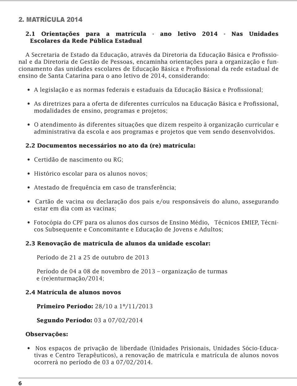 Diretoria de Gestão de Pessoas, encaminha orientações para a organização e funcionamento das unidades escolares de Educação Básica e Profissional da rede estadual de ensino de Santa Catarina para o