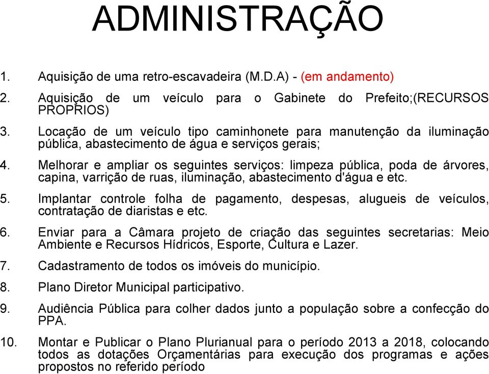 Melhorar e ampliar os seguintes serviços: limpeza pública, poda de árvores, capina, varrição de ruas, iluminação, abastecimento d'água e etc. 5.