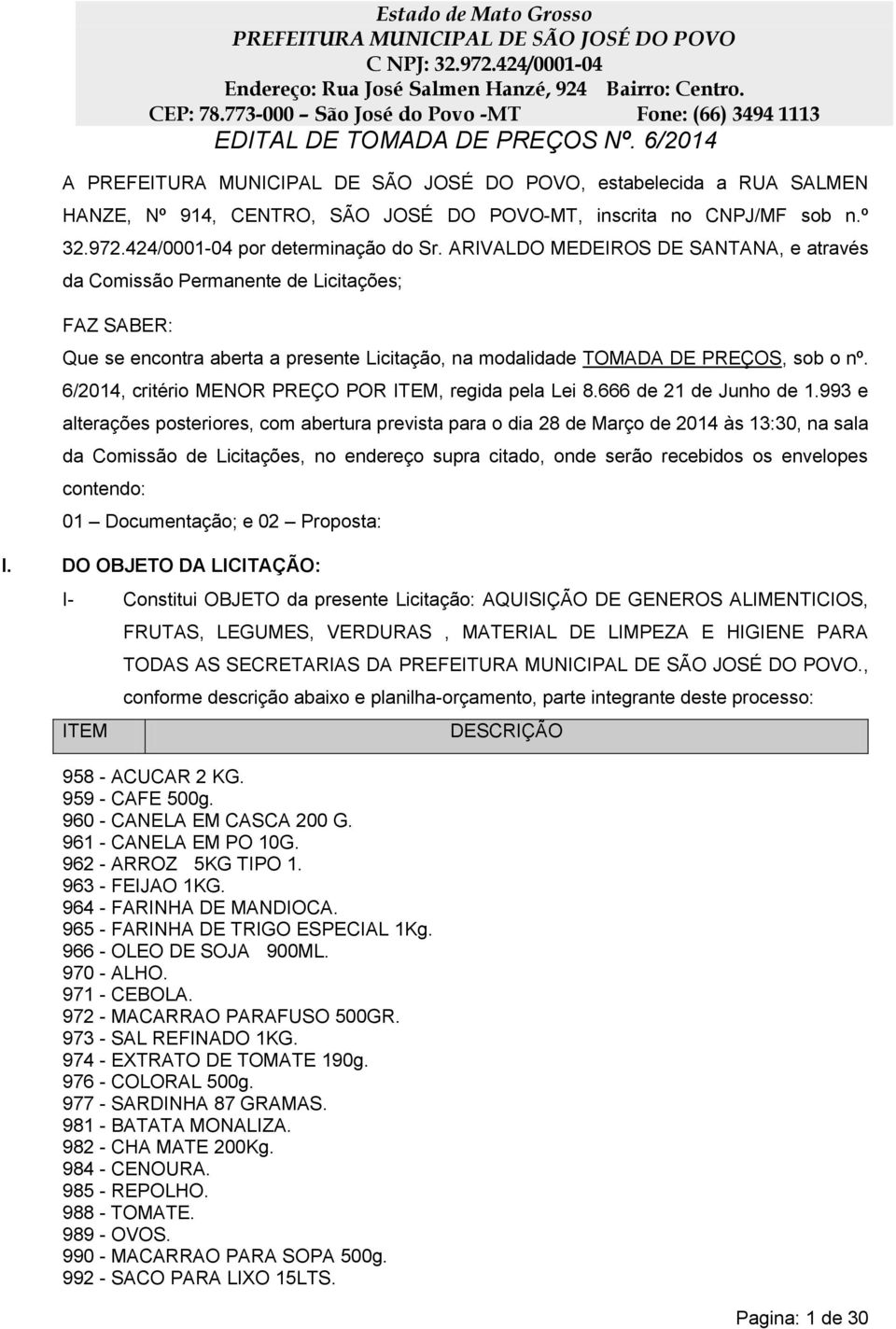 6/2014, critério MENOR PREÇO POR ITEM, regida pela Lei 8.666 de 21 de Junho de 1.