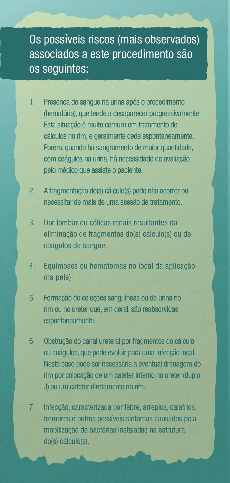 Porém, quando há sangramento de maior quantidade, com coágulos na urina, há necessidade de avaliação pelo médico que assiste o paciente. 2.