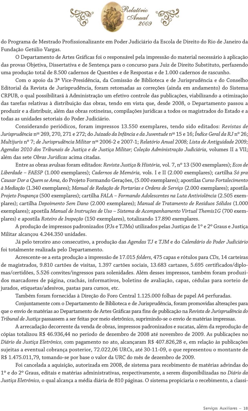 perfazendo uma produção total de 8.500 cadernos de Questões e de Respostas e de 1.000 cadernos de rascunho.