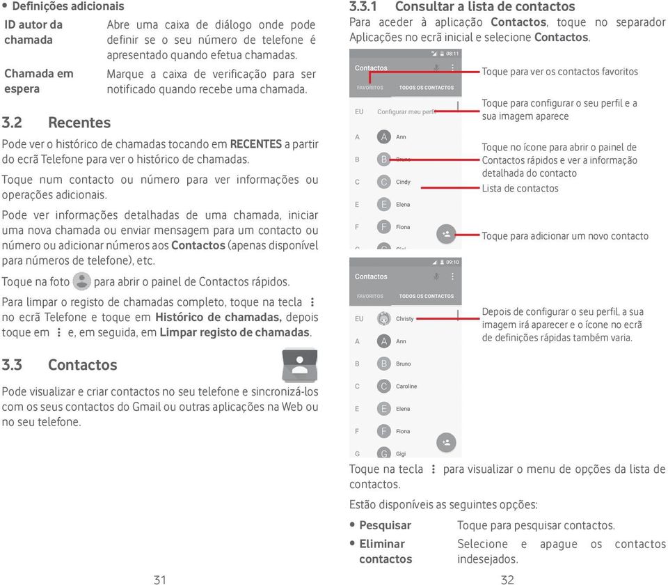 Toque num contacto ou número para ver informações ou operações adicionais.