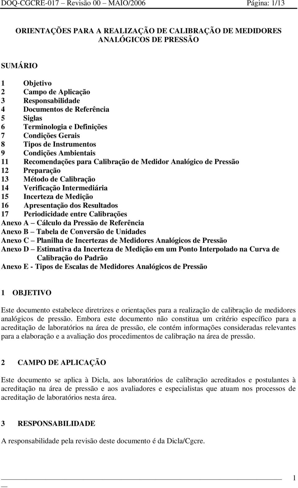 Método de Calibração 14 Verificação Intermediária 15 Incerteza de Medição 16 Apresentação dos Resultados 17 Periodicidade entre Calibrações Anexo A Cálculo da Pressão de Referência Anexo B Tabela de