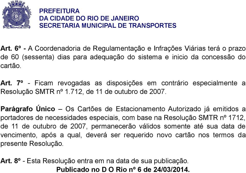 Parágrafo Único Os Cartões de Estacionamento Autorizado já emitidos a portadores de necessidades especiais, com base na Resolução SMTR nº 1712, de 11 de outubro de 2007,