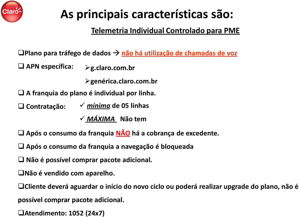 Contratação: mínima de 05 linhas MÁXIMA Não tem Após o consumo da franquia NÃO há a cobrança de excedente.