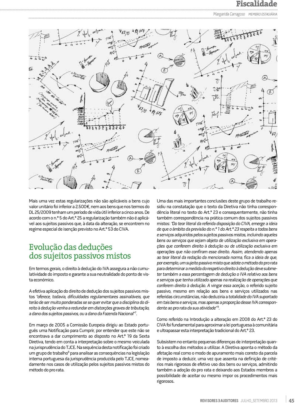 º 25 a regularização também não é aplicável aos sujeitos passivos que, à data da alteração, se encontrem no regime especial de isenção previsto no Art.º 53 do CIVA.