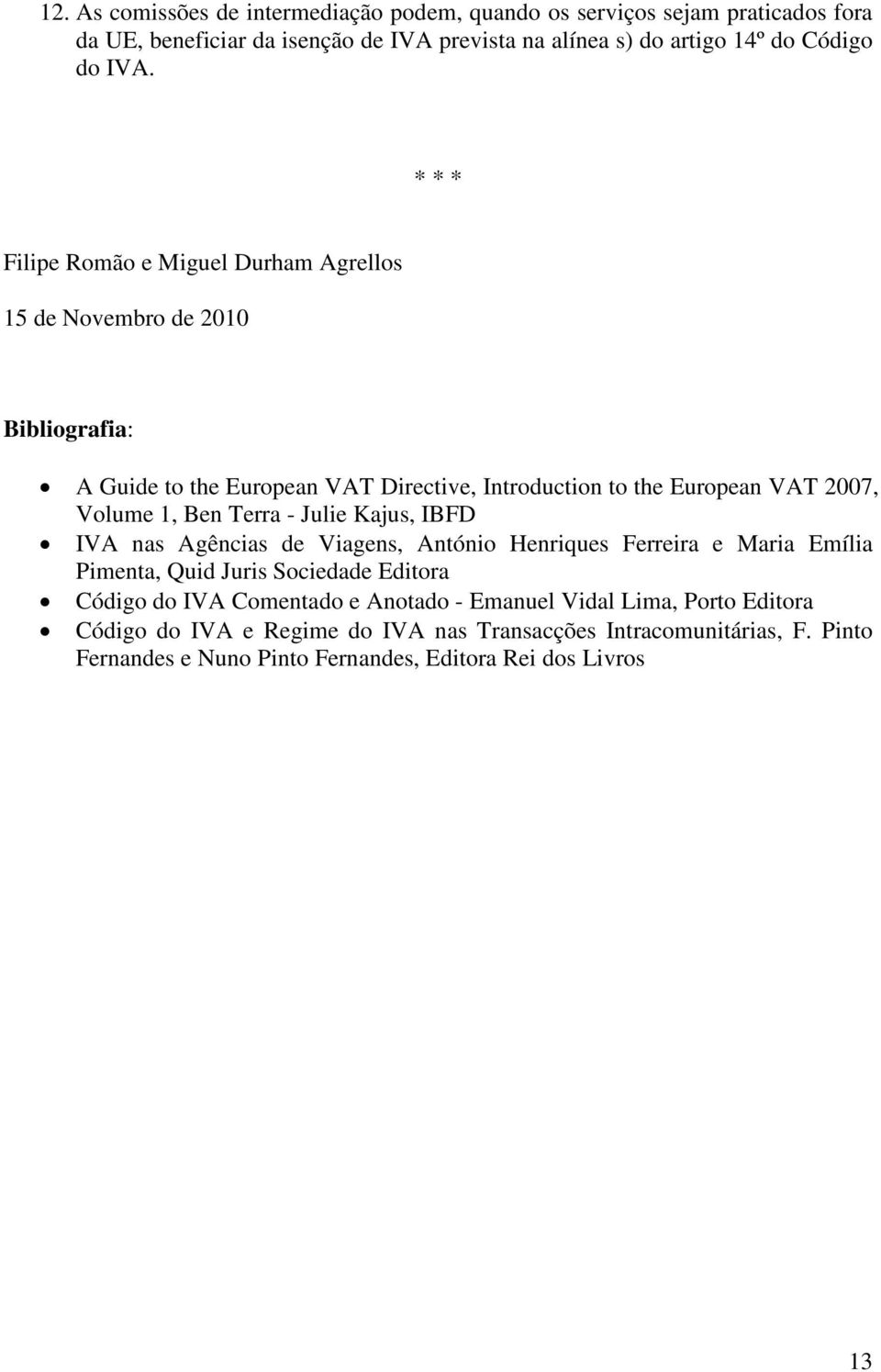 Ben Terra - Julie Kajus, IBFD IVA nas Agências de Viagens, António Henriques Ferreira e Maria Emília Pimenta, Quid Juris Sociedade Editora Código do IVA Comentado e