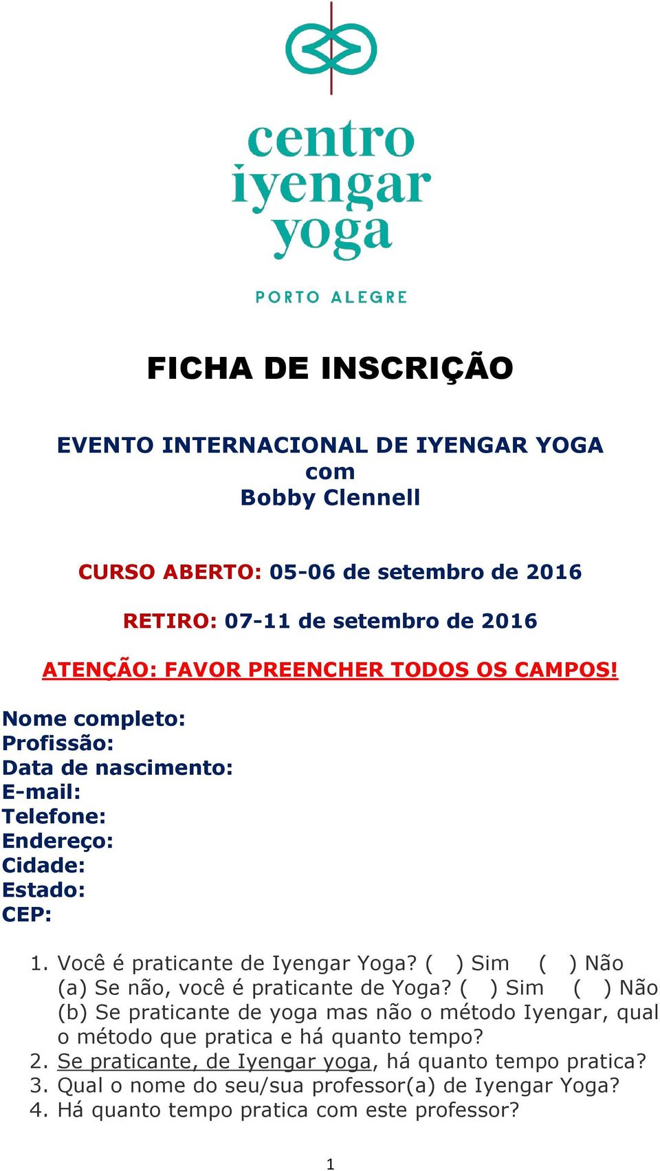 ( ) Sim ( ) Não (a) Se não, você é praticante de Yoga?