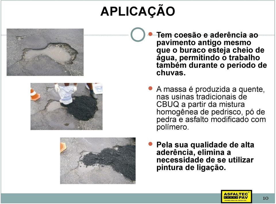 A massa é produzida a quente, nas usinas tradicionais de CBUQ a partir da mistura homogênea de