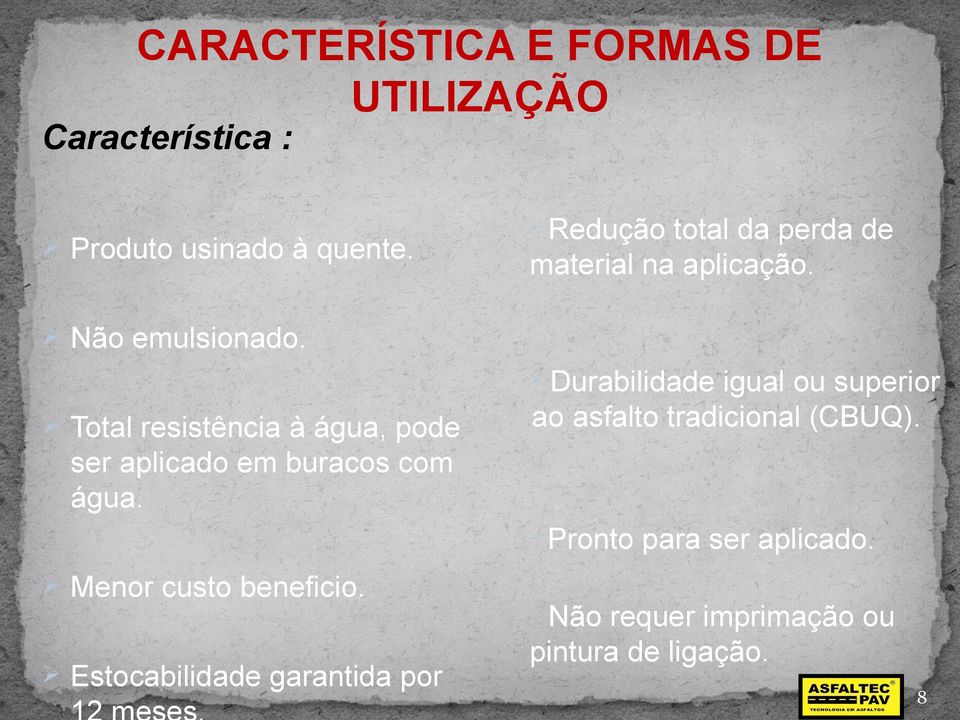 Durabilidade igual ou superior ao asfalto tradicional (CBUQ).