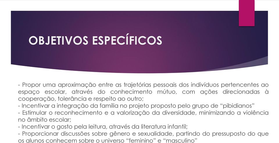 Estimular o reconhecimento e a valorização da diversidade, minimizando a violência no âmbito escolar; - Incentivar o gosto pela leitura, através da