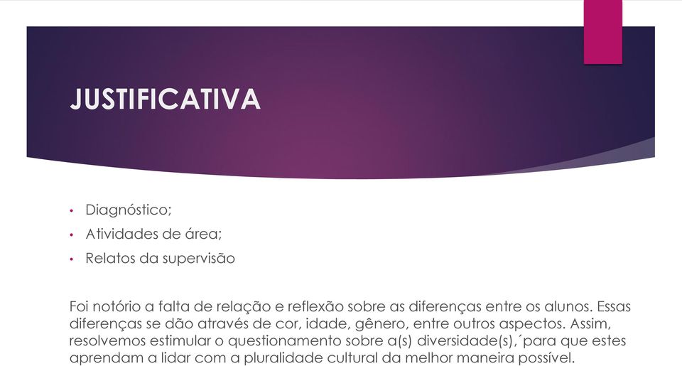 Essas diferenças se dão através de cor, idade, gênero, entre outros aspectos.