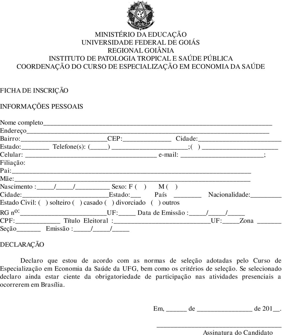 UF: Zona Seção Emissão : / / DECLARAÇÃO Declaro que estou de acordo com as normas de seleção adotadas pelo Curso de Especialização em Economia da Saúde da UFG, bem como os