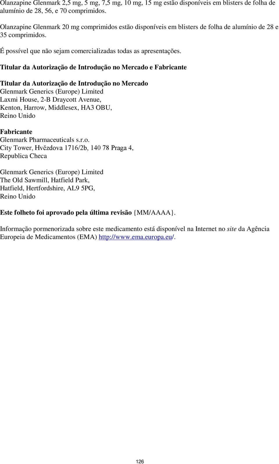 Titular da Autorização de Introdução no Mercado e Fabricante Titular da Autorização de Introdução no Mercado Glenmark Generics (Europe) Limited Laxmi House, 2-B Draycott Avenue, Kenton, Harrow,
