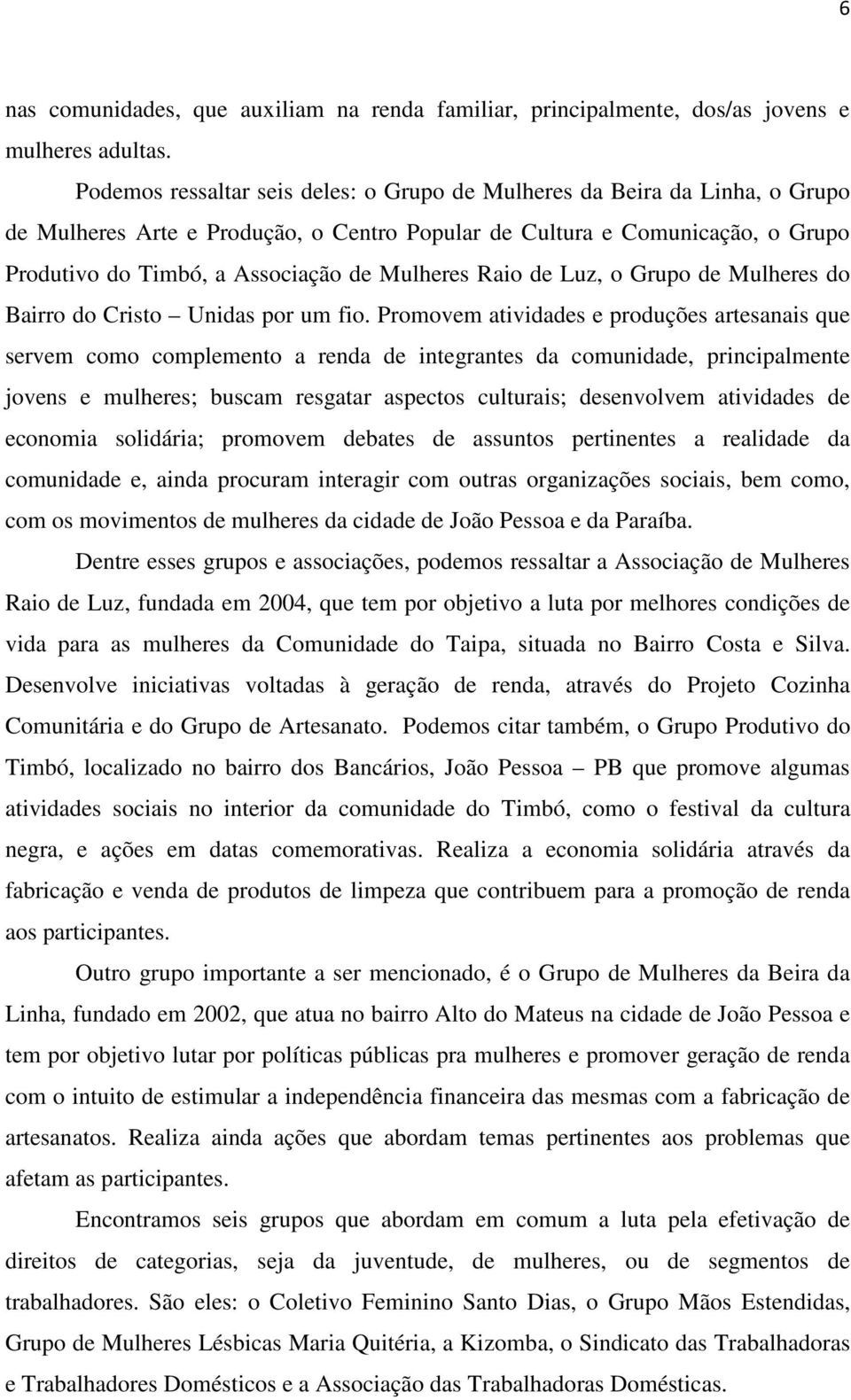 Mulheres Raio de Luz, o Grupo de Mulheres do Bairro do Cristo Unidas por um fio.