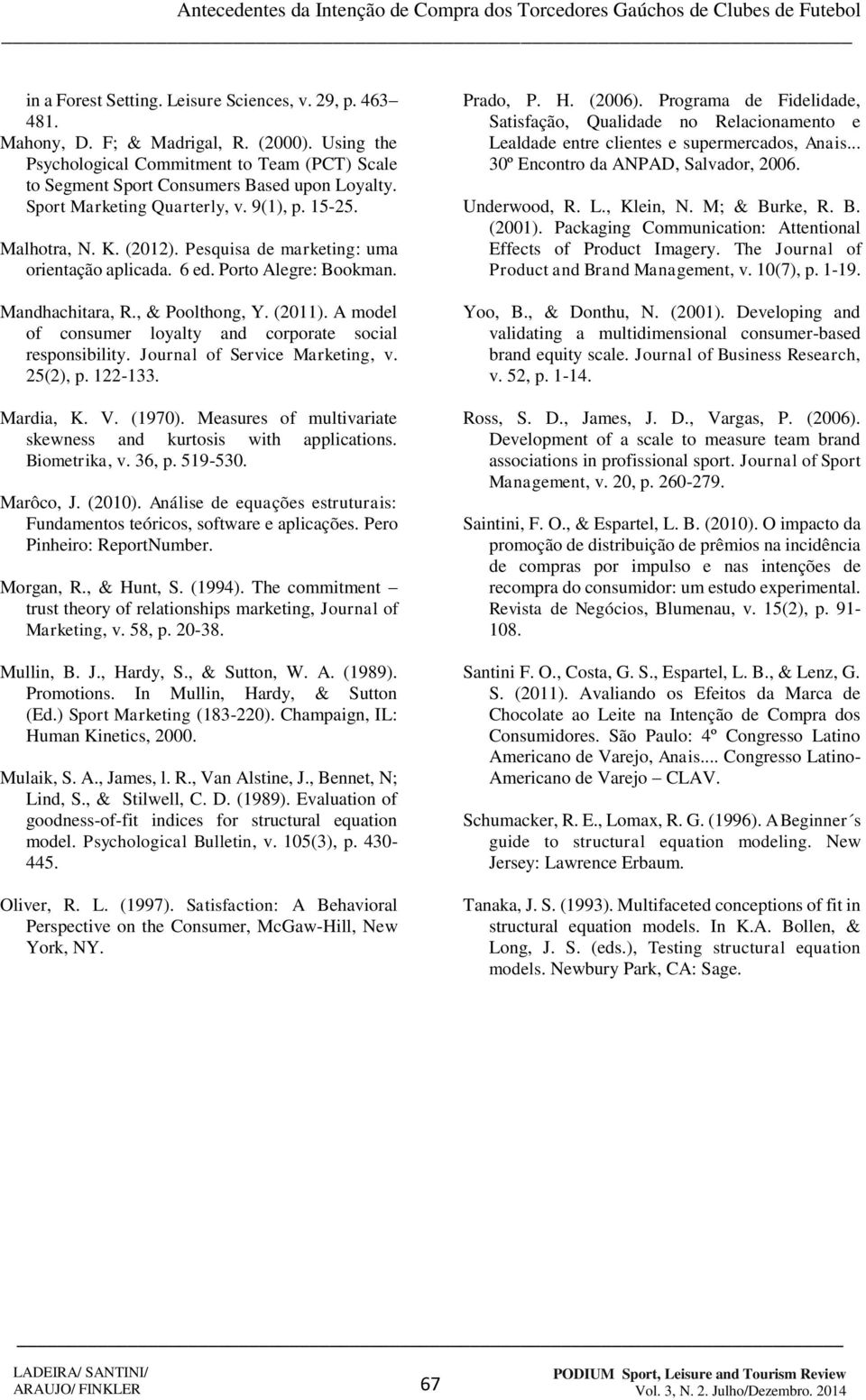 A model of consumer loyalty and corporate social responsibility. Journal of Service Marketing, v. 25(2), p. 122-133. Mardia, K. V. (1970).