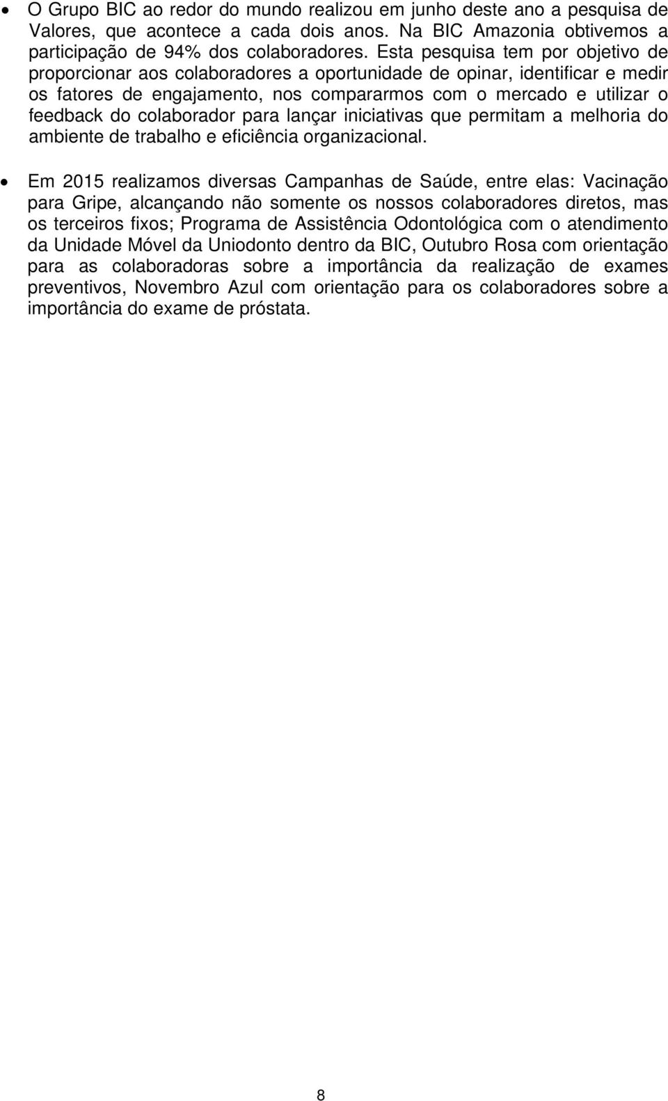 colaborador para lançar iniciativas que permitam a melhoria do ambiente de trabalho e eficiência organizacional.