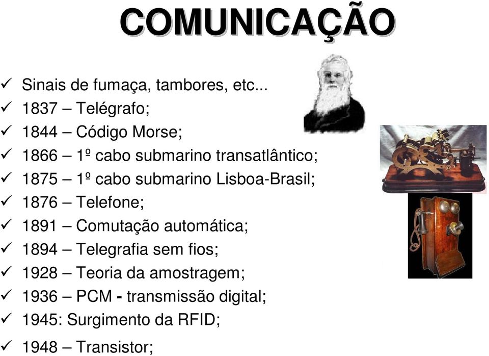 1º cabo submarino Lisboa-Brasil; 1876 Telefone; 1891 Comutação automática; 1894