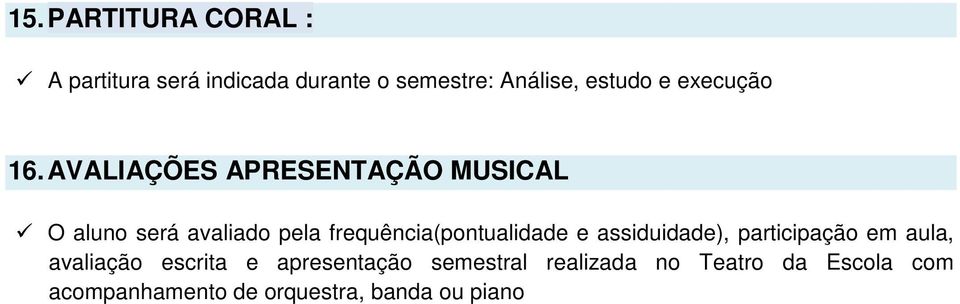 AVALIAÇÕES APRESENTAÇÃO MUSICAL O aluno será avaliado pela frequência(pontualidade e