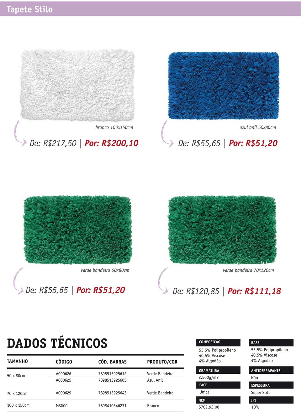 55,5% Polipropileno 40,5% Viscose 4% Algodão 50 x 80cm A000626 A000625 7898513925612 7898513925605 Verde Bandeira Azul Anil