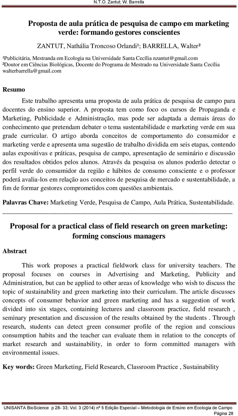 com Resumo Este trabalho apresenta uma proposta de aula prática de pesquisa de campo para docentes do ensino superior.