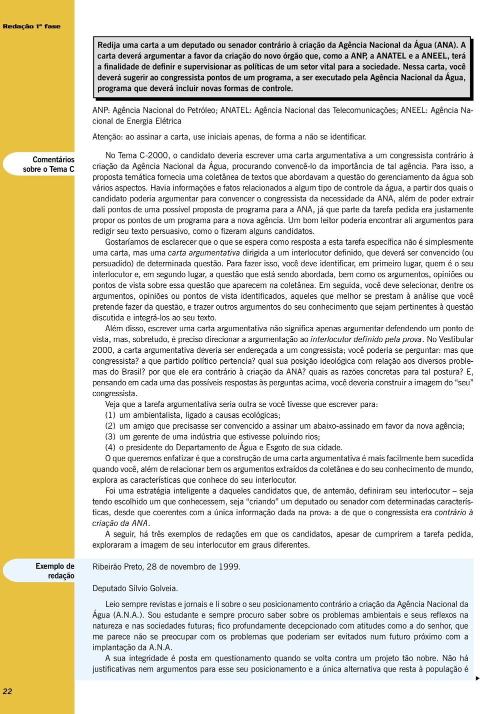 Nessa carta, você deverá sugerir ao congressista pontos de um programa, a ser executado pela Agência Nacional da Água, programa que deverá incluir novas formas de controle.