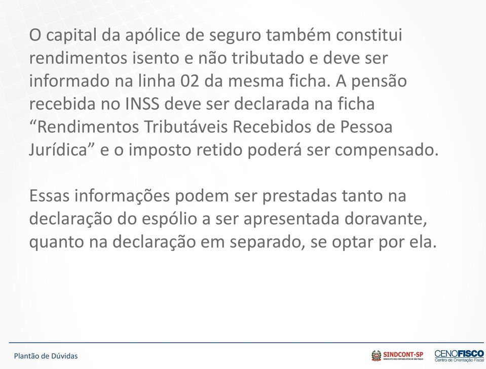 A pensão recebida no INSS deve ser declarada na ficha Rendimentos Tributáveis Recebidos de Pessoa Jurídica