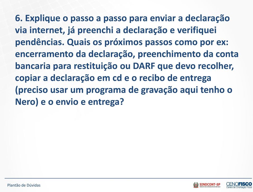 Quais os próximos passos como por ex: encerramento da declaração, preenchimento da conta