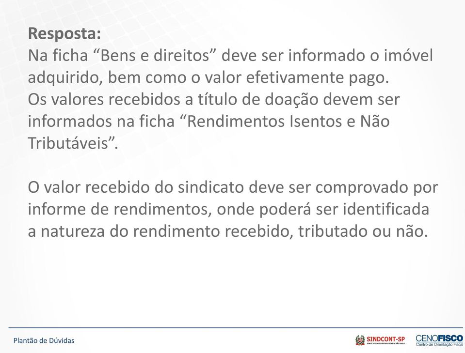 Os valores recebidos a título de doação devem ser informados na ficha Rendimentos Isentos e