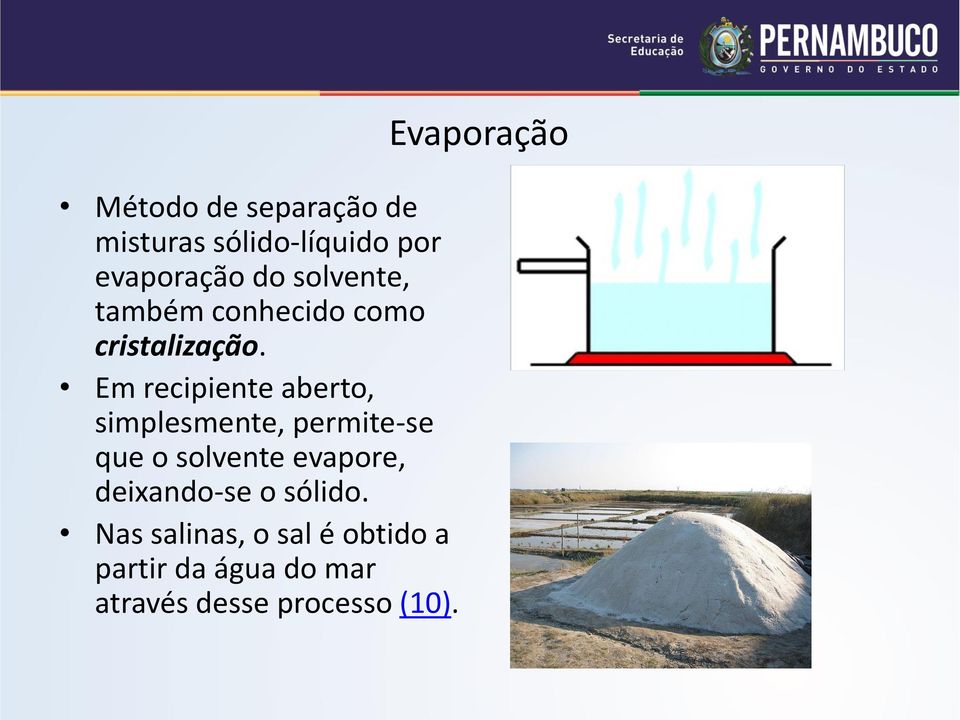 Em recipiente aberto, simplesmente, permite-se que o solvente evapore,