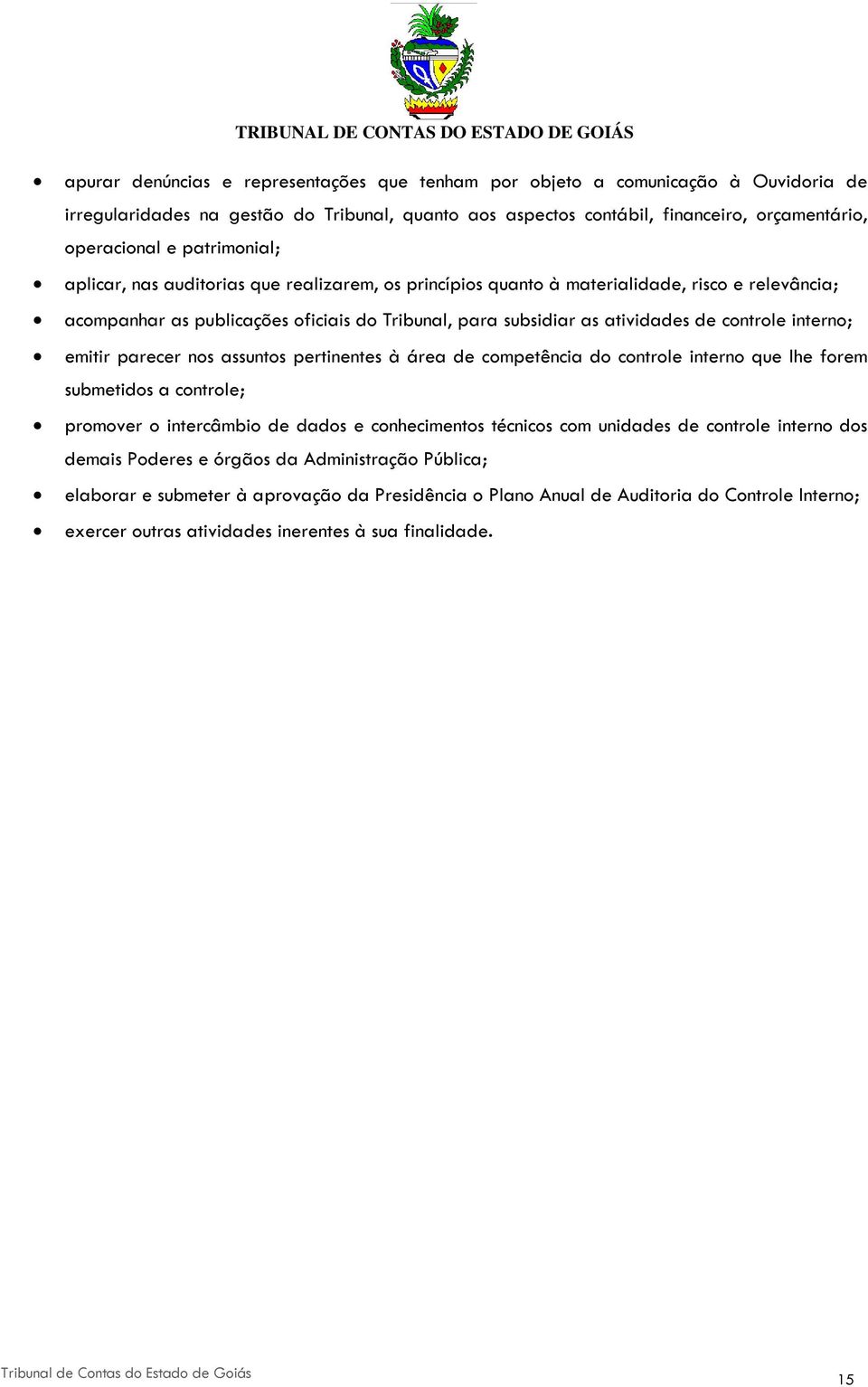 interno; emitir parecer nos assuntos pertinentes à área de competência do controle interno que lhe forem submetidos a controle; promover o intercâmbio de dados e conhecimentos técnicos com unidades