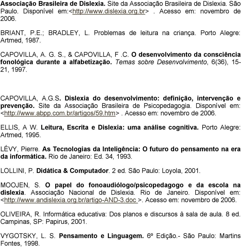 Temas sobre Desenvolvimento, 6(36), 15-21, 1997. CAPOVILLA, A.G.S. Dislexia do desenvolvimento: definição, intervenção e prevenção. Site da Associação Brasileira de Psicopedagogia.