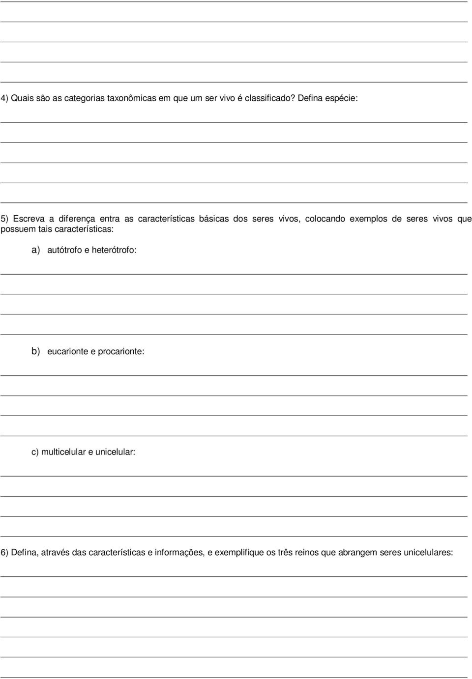 de seres vivos que possuem tais características: a) autótrofo e heterótrofo: b) eucarionte e procarionte: c)