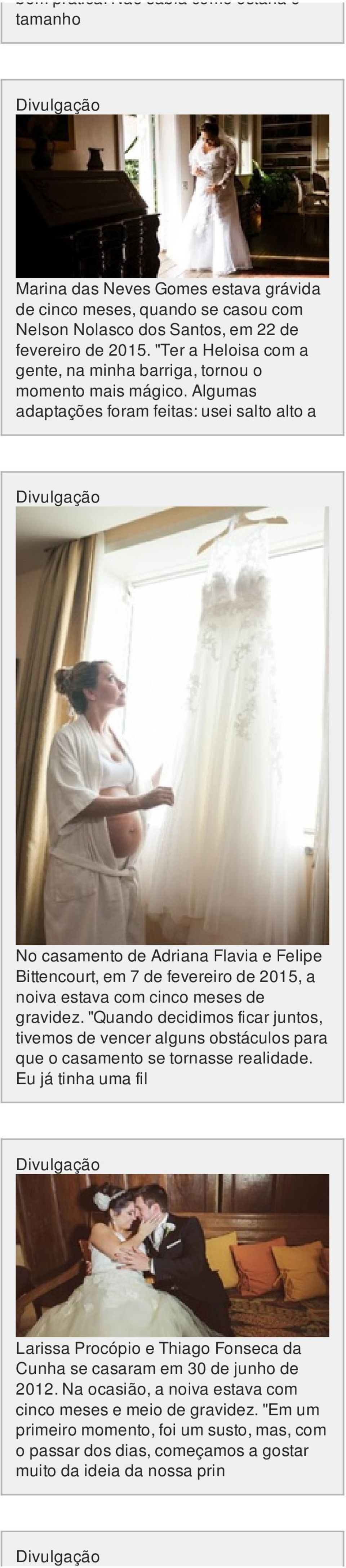Algumas adaptações foram feitas: usei salto alto a No casamento de Adriana Flavia e Felipe Bittencourt, em 7 de fevereiro de 2015, a noiva estava com cinco meses de gravidez.