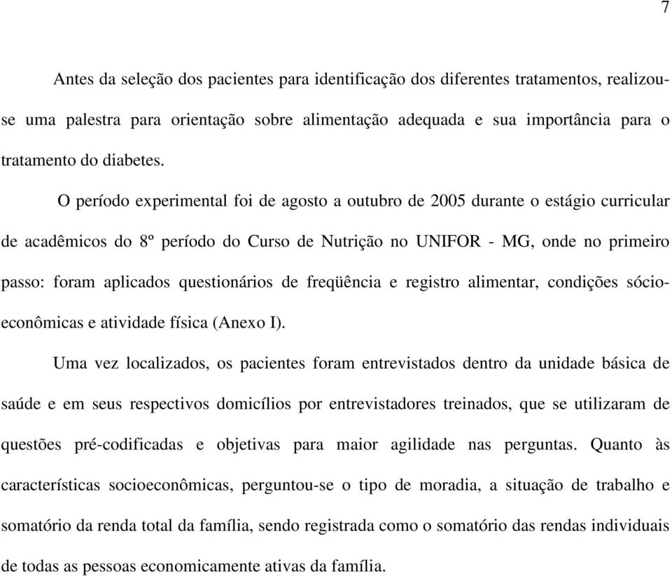 questionários de freqüência e registro alimentar, condições sócioeconômicas e atividade física (Anexo I).