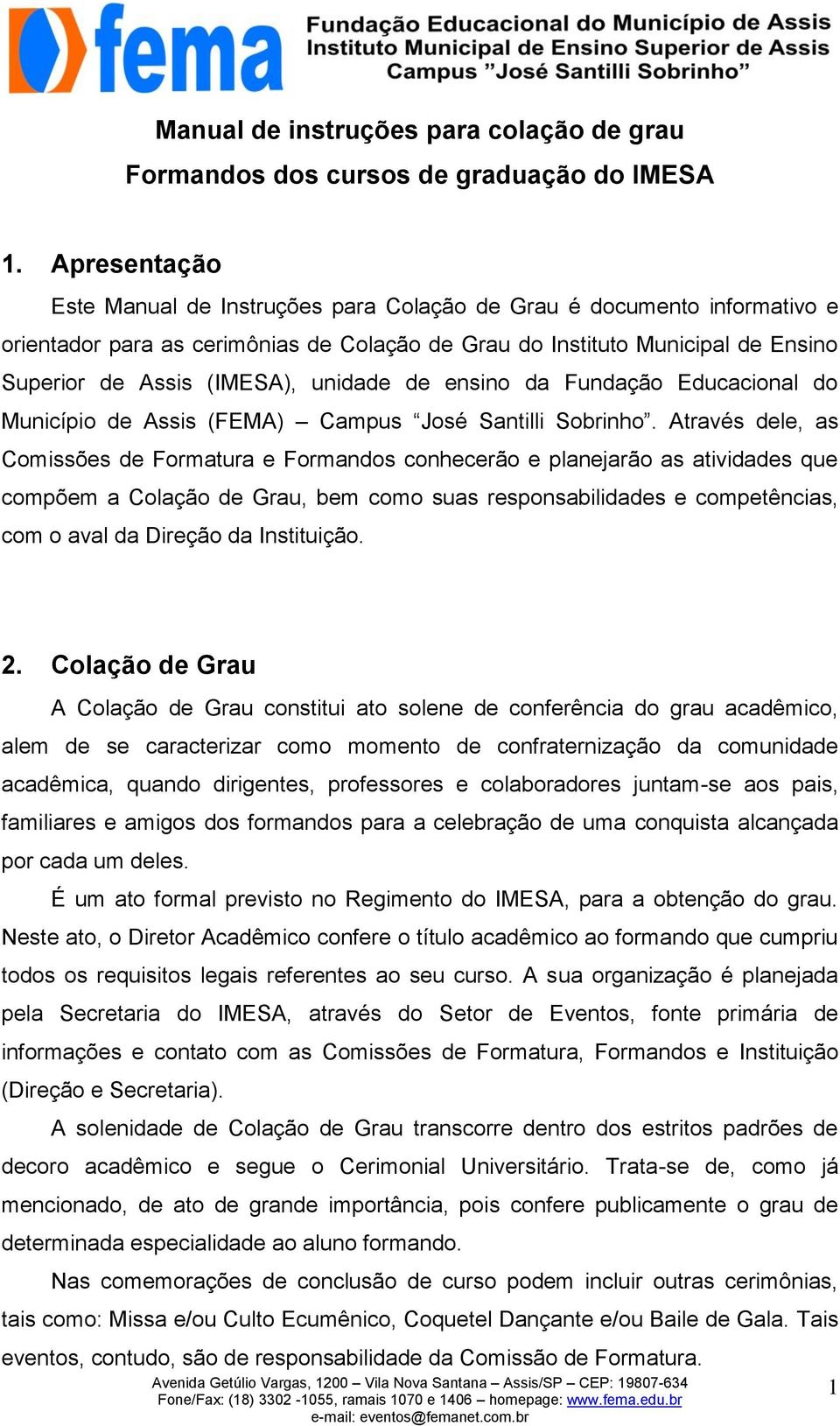 unidade de ensino da Fundação Educacional do Município de Assis (FEMA) Campus José Santilli Sobrinho.